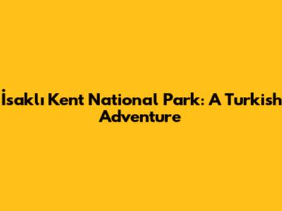 İsaklı Kent National Park: A Turkish Adventure