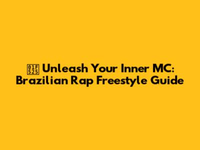 🔥 Unleash Your Inner MC: Brazilian Rap Freestyle Guide