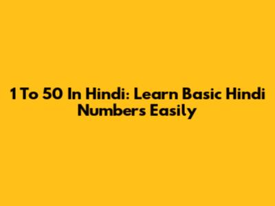 1 To 50 In Hindi: Learn Basic Hindi Numbers Easily
