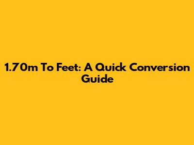 1.70m To Feet: A Quick Conversion Guide