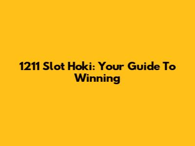 1211 Slot Hoki: Your Guide To Winning