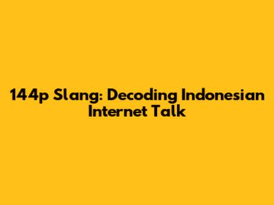 144p Slang: Decoding Indonesian Internet Talk