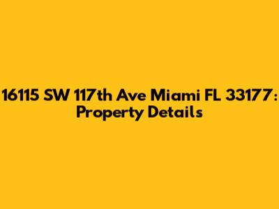 16115 SW 117th Ave Miami FL 33177: Property Details