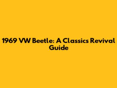 1969 VW Beetle: A Classic's Revival Guide