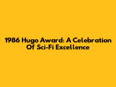 1986 Hugo Award: A Celebration Of Sci-Fi Excellence