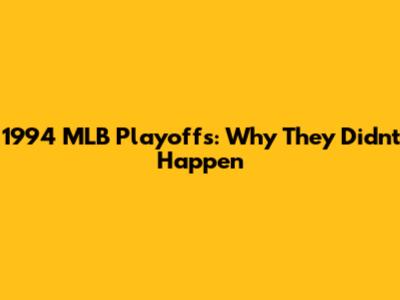 1994 MLB Playoffs: Why They Didn't Happen