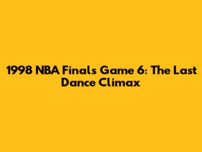 1998 NBA Finals Game 6: The Last Dance Climax