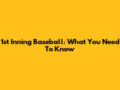1st Inning Baseball: What You Need To Know