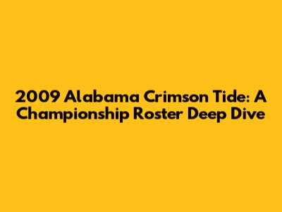 2009 Alabama Crimson Tide: A Championship Roster Deep Dive