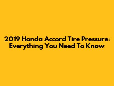 2019 Honda Accord Tire Pressure: Everything You Need To Know