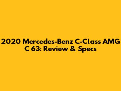 2020 Mercedes-Benz C-Class AMG C 63: Review & Specs