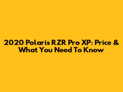 2020 Polaris RZR Pro XP: Price & What You Need To Know