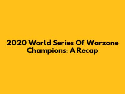 2020 World Series Of Warzone Champions: A Recap