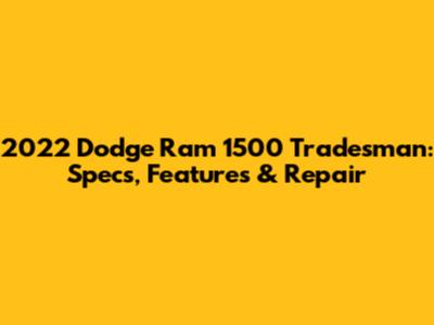 2022 Dodge Ram 1500 Tradesman: Specs, Features & Repair