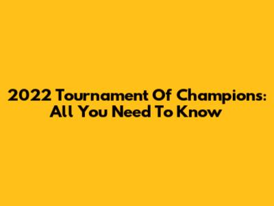 2022 Tournament Of Champions: All You Need To Know