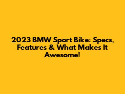 2023 BMW Sport Bike: Specs, Features & What Makes It Awesome!
