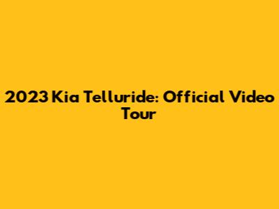 2023 Kia Telluride: Official Video Tour