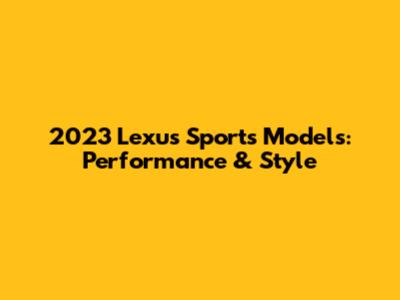 2023 Lexus Sports Models: Performance & Style