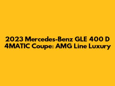 2023 Mercedes-Benz GLE 400 D 4MATIC Coupe: AMG Line Luxury