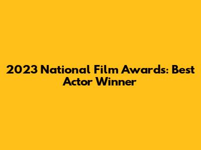 2023 National Film Awards: Best Actor Winner