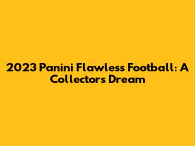 2023 Panini Flawless Football: A Collector's Dream