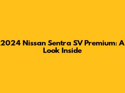 2024 Nissan Sentra SV Premium: A Look Inside