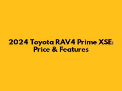 2024 Toyota RAV4 Prime XSE: Price & Features