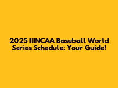 2025 IIINCAA Baseball World Series Schedule: Your Guide!