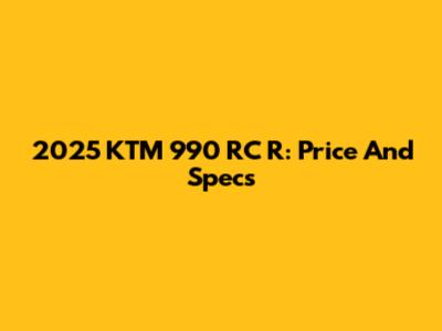 2025 KTM 990 RC R: Price And Specs