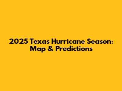 2025 Texas Hurricane Season: Map & Predictions