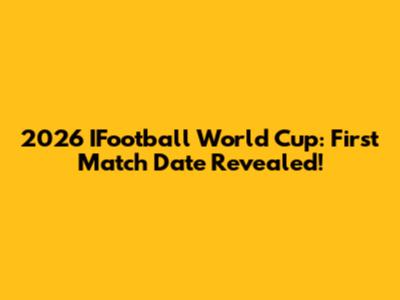2026 IFootball World Cup: First Match Date Revealed!