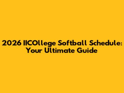 2026 IICOllege Softball Schedule: Your Ultimate Guide
