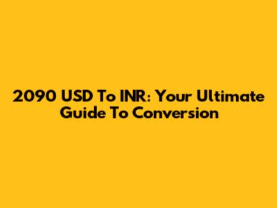 2090 USD To INR: Your Ultimate Guide To Conversion
