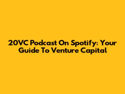 20VC Podcast On Spotify: Your Guide To Venture Capital