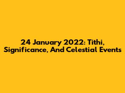 24 January 2022: Tithi, Significance, And Celestial Events