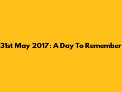 31st May 2017: A Day To Remember