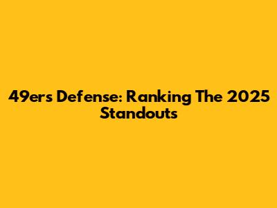 49ers Defense: Ranking The 2025 Standouts