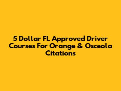 5 Dollar FL Approved Driver Courses For Orange & Osceola Citations