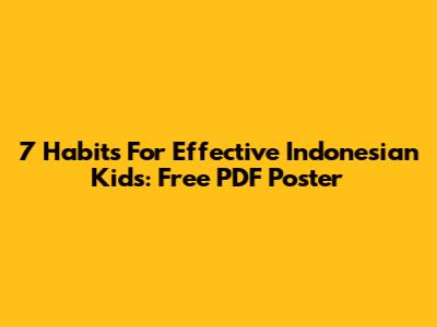 7 Habits For Effective Indonesian Kids: Free PDF Poster