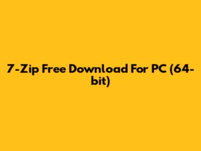 7-Zip Free Download For PC (64-bit)