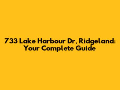733 Lake Harbour Dr, Ridgeland: Your Complete Guide