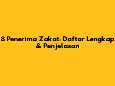 8 Penerima Zakat: Daftar Lengkap & Penjelasan