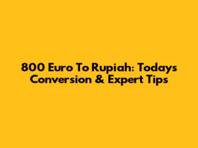 800 Euro To Rupiah: Today's Conversion & Expert Tips