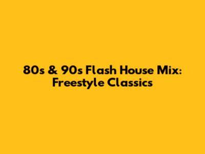 80s & 90s Flash House Mix: Freestyle Classics