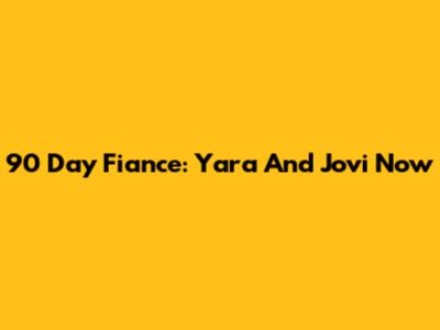 90 Day Fiance: Yara And Jovi Now