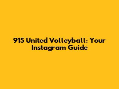 915 United Volleyball: Your Instagram Guide