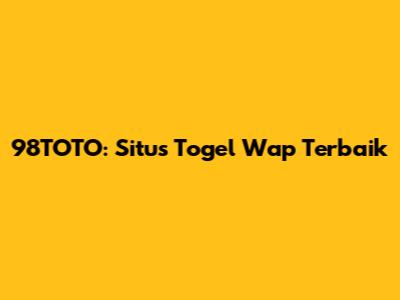 98TOTO: Situs Togel Wap Terbaik