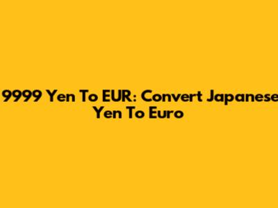 9999 Yen To EUR: Convert Japanese Yen To Euro