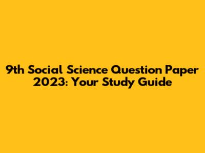 9th Social Science Question Paper 2023: Your Study Guide
