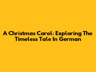 A Christmas Carol: Exploring The Timeless Tale In German